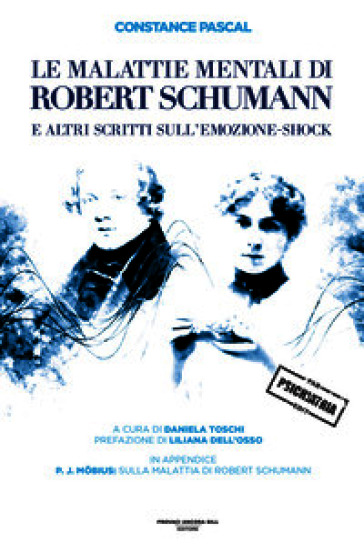 Le malattie mentali di Robert Schumann e altri scritti sull'emozione-shock