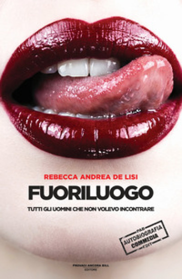 Fuoriluogo. Tutti gli uomini che non volevo avere
