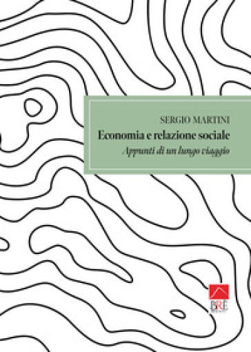 Economia e relazione sociale. Appunti di un lungo viaggio