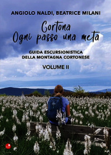 Cortona. Ogni passo una meta. Guida escursionistica della montagna cortonese. Vol. 2
