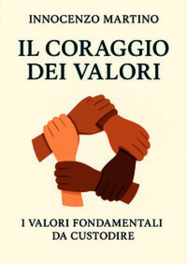 Il coraggio dei valori. I valori fondamentali da custodire