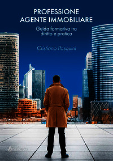 Professione agente immobiliare. Guida formativa tra diritto e pratica