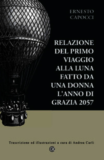 Relazione del primo viaggio alla Luna fatto da una donna l'anno di grazia 2057