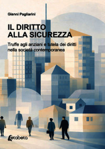 Il diritto alla sicurezza. Truffe agli anziani e tutela dei diritti nella società contemporanea