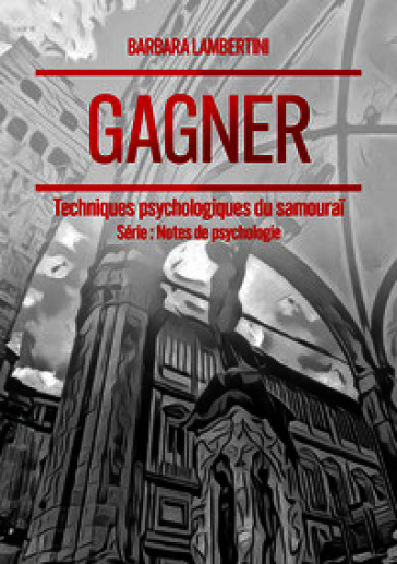 Gagner. Techniques psychologiques du samouraï