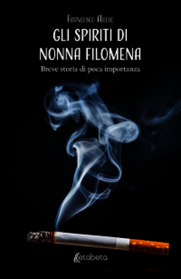 Gli spiriti di Nonna Filomena. Breve storia di poca importanza