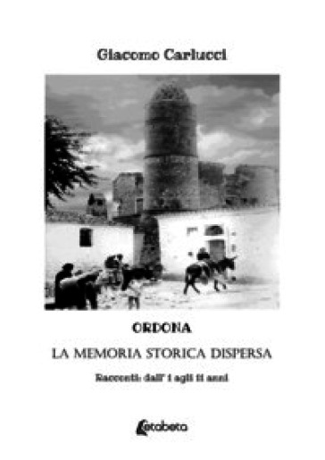 Ordona. La memoria storica dispersa. Racconti: dall'1 agli 11 anni