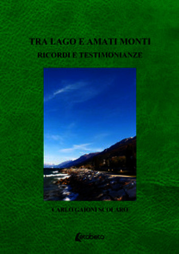 Tra lago e amati monti. Ricordi e testimonianze