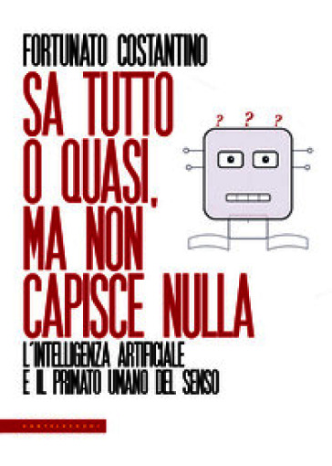 Sa tutto o quasi, ma non capisce nulla. L'intelligenza artificiale e il primato umano del senso