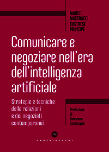 Comunicare e negoziare nell'era dell'intelligenza artificiale. Strategie e tecniche delle relazioni e dei negoziati contemporanei