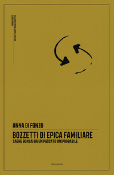 Bozzetti di epica familiare. Saghe bonsai da un passato (im)probabile
