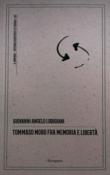 Tommaso Moro fra memoria e libertà. Commento antropologico, filosofico e morale all'opera «Il dialogo del conforto nelle tribolazioni»
