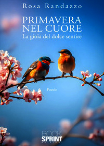 Primavera nel cuore. La gioia del dolce sentire