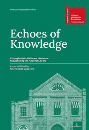 Echi di conoscenza. Il risveglio della Biblioteca Nazionale-Echoes of Knowledge. Reawakening the National Library. Ediz. multilingue