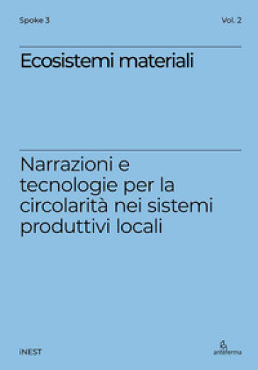 Ecosistemi materiali. Narrazioni e tecnologie per la circolarità nei sistemi produttivi locali