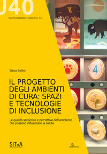 Il progetto degli ambienti di cura: spazi e tecnologie di inclusione. Le qualità sensoriali e percettive dell'ambiente che possono influenzare la salute