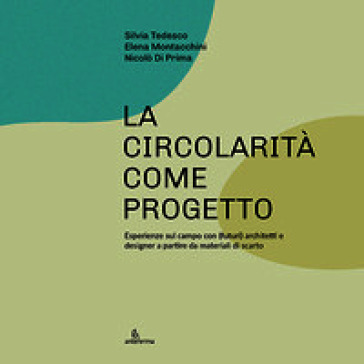 La circolarità come progetto. Esperienze sul campo con (futuri) architetti e designer a partire da materiali di scarto
