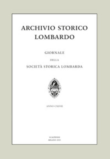 Archivio storico lombardo. Giornale della Società storica lombarda (2021). Vol. 26