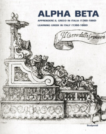 Alpha Beta. Apprendere il greco in Italia (1360-1860)-Learning Greek in Italy (1360-1860)