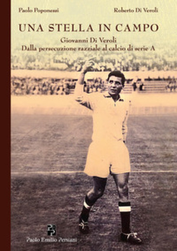 Una stella in campo. Giovanni Di Veroli dalla persecuzione razziale al calcio di serie A