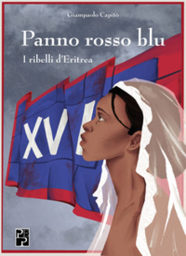 Panno rosso blu. I ribelli d'Eritrea