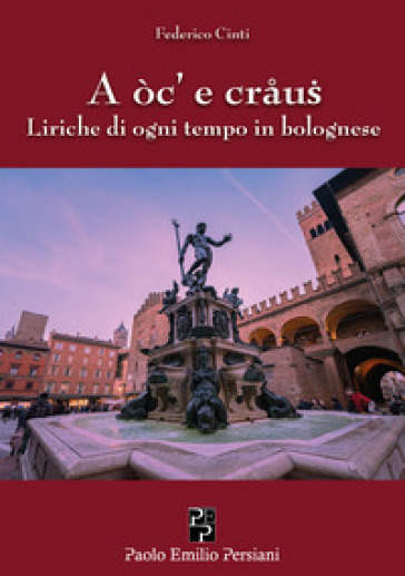 A oc' e craus. Liriche di ogni tempo in bolognese