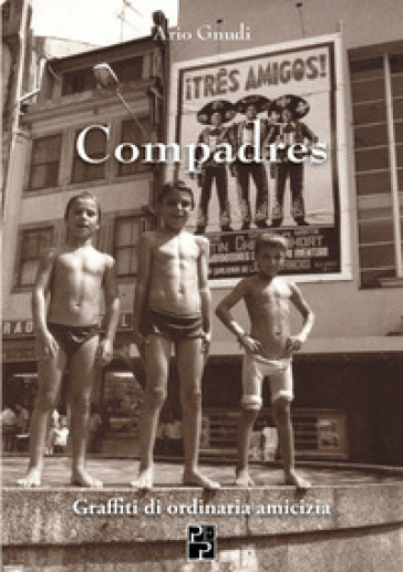 Compadres. Graffiti di ordinaria amicizia
