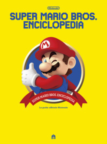 SUPER MARIO BROS. ENCICLOPEDIA. LA GUIDA