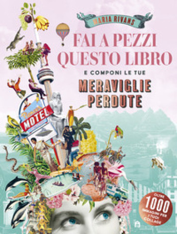 Fai a pezzi questo libro. Meraviglie perdute