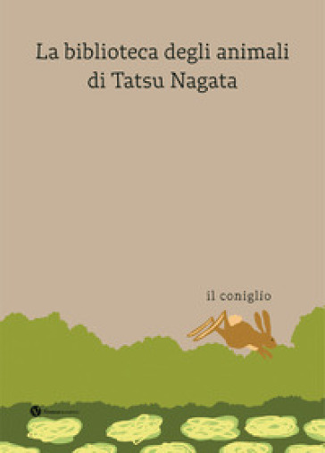 Il coniglio. La biblioteca degli animali di Tatsu Nagata. Ediz. a colori