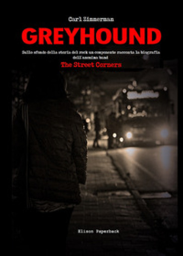 Greyhound. Sullo sfondo della storia del rock un componente racconta la biografia dell'anonima band The Street Corners