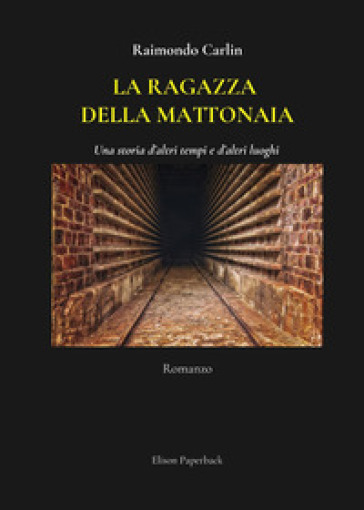 La ragazza della mattonaia. Una storia d'altri tempi e d'altri luoghi