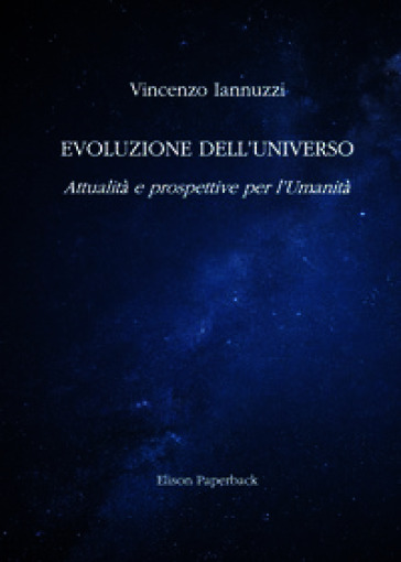 Evoluzione dell'universo. Attualità e prospettive per l'umanità