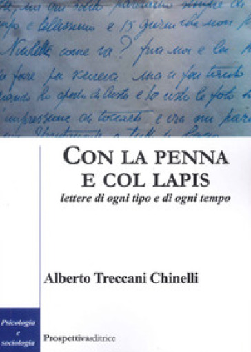 Con la penna e col lapis. Lettere di ogni tipo e di ogni tempo