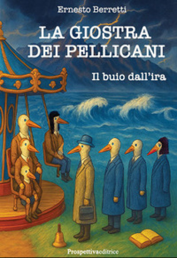 La giostra dei pellicani. Il buio dall'ira. Nuova ediz.