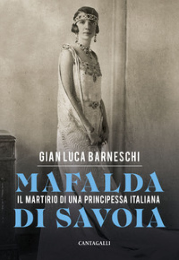 Mafalda di Savoia. Il martirio di una principessa italiana