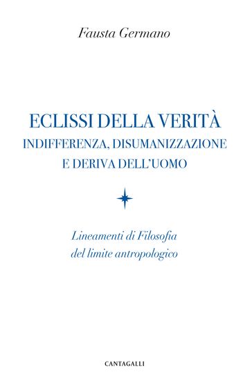 Eclissi della verità. Indifferenza, disumanizzazione e deriva dell'uomo