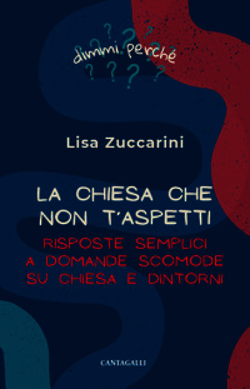 La Chiesa che non t'aspetti. Risposte semplici a domande scomode su Chiesa e dintorni