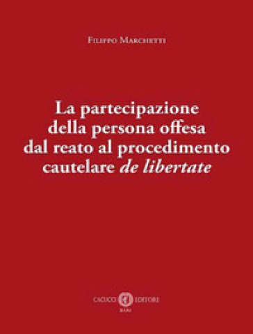 La Partecipazione Della Persona Offesa Dal Reato Al Procedimento Cautelare De Libertate