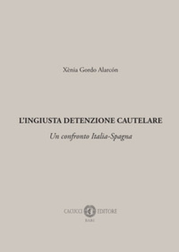 L'ingiusta Detenzione Cautelare. Un Confronto Italia-Spagna