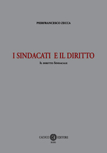 I sindacati e il diritto. Il diritto sindacale. Nuova ediz.