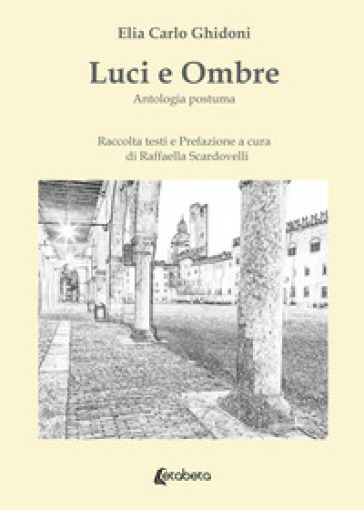 Luci e ombre. Antologia postuma