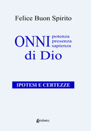 Onnipotenza, onnipresenza, onnisapienza di Dio. Ipotesi e certezze