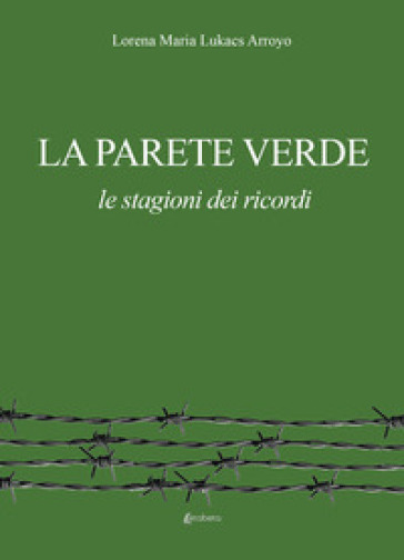 La parete verde. Le stagioni dei ricordi