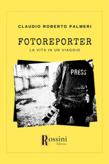 Fotoreporter. La vita in un viaggio