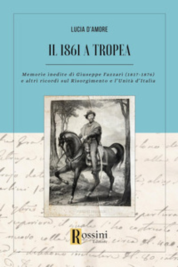 Il 1861 a Tropea. Memorie inedite di Giuseppe Fazzari (1817-1876) e altri ricordi sul Risorgimento e l'Unità d'Italia