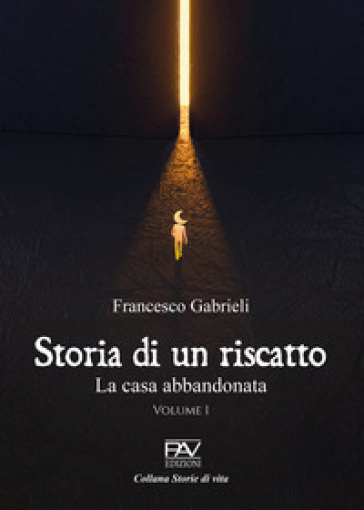 Storia di un riscatto. La casa abbandonata. Vol. 1