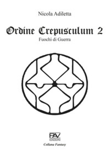 Fuochi di guerra. Ordine Crepusculum. Vol. 2