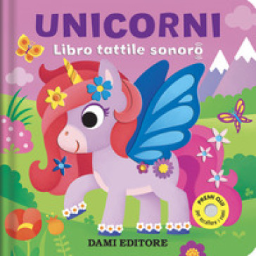 UNICORNI. LIBRO TATTILE SONORO. EDIZ. A