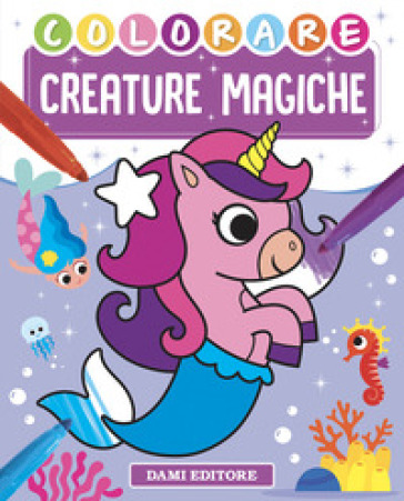 Colorare creature magiche. Ediz. a colori